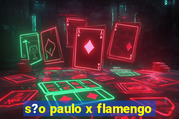 s?o paulo x flamengo