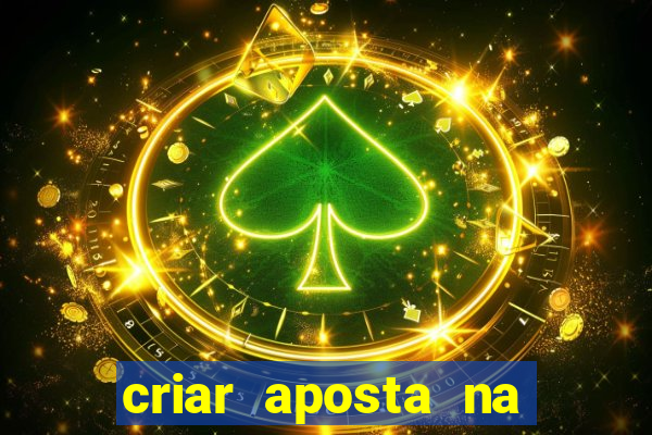 criar aposta na bet nacional