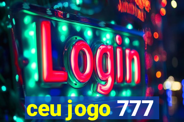 ceu jogo 777