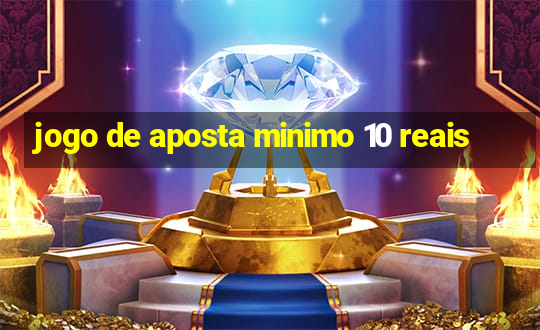 jogo de aposta minimo 10 reais