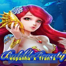 espanha x fran?a ao vivo online