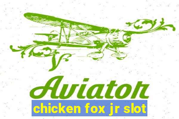 chicken fox jr slot