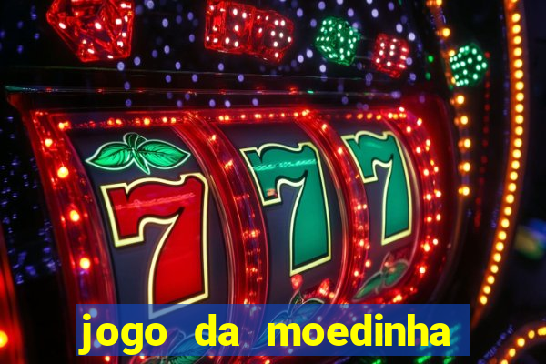 jogo da moedinha que ganha dinheiro