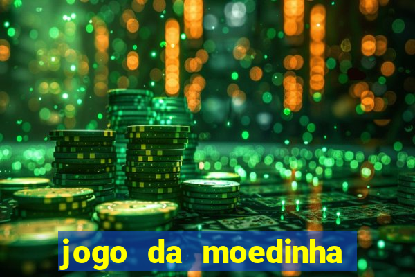 jogo da moedinha que ganha dinheiro