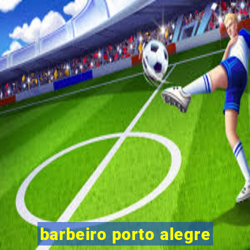 barbeiro porto alegre