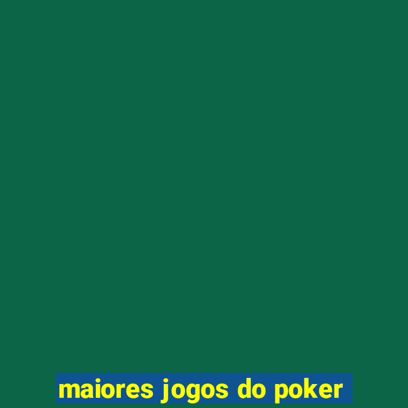 maiores jogos do poker