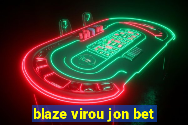 blaze virou jon bet