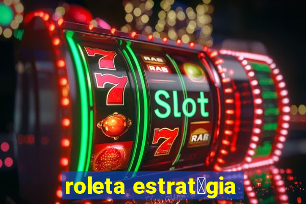 roleta estrat茅gia