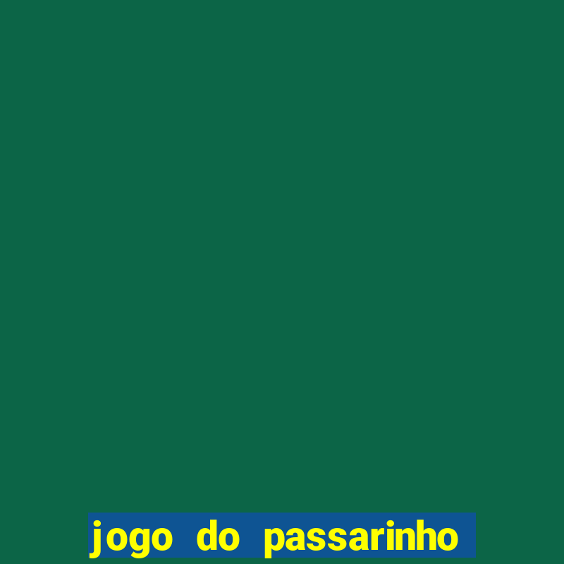 jogo do passarinho para ganhar dinheiro