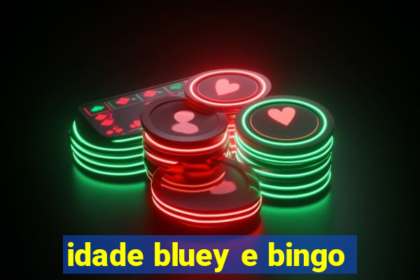 idade bluey e bingo