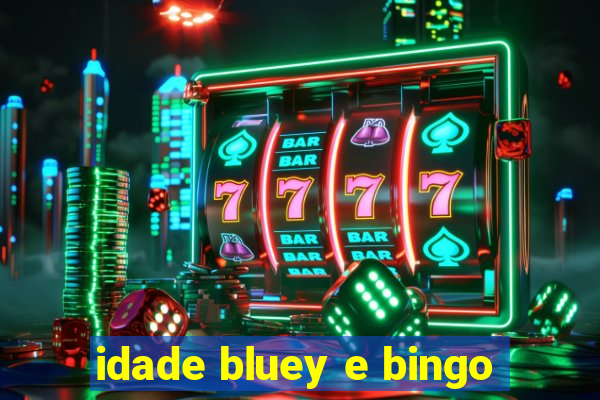 idade bluey e bingo