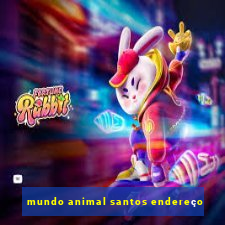 mundo animal santos endereço