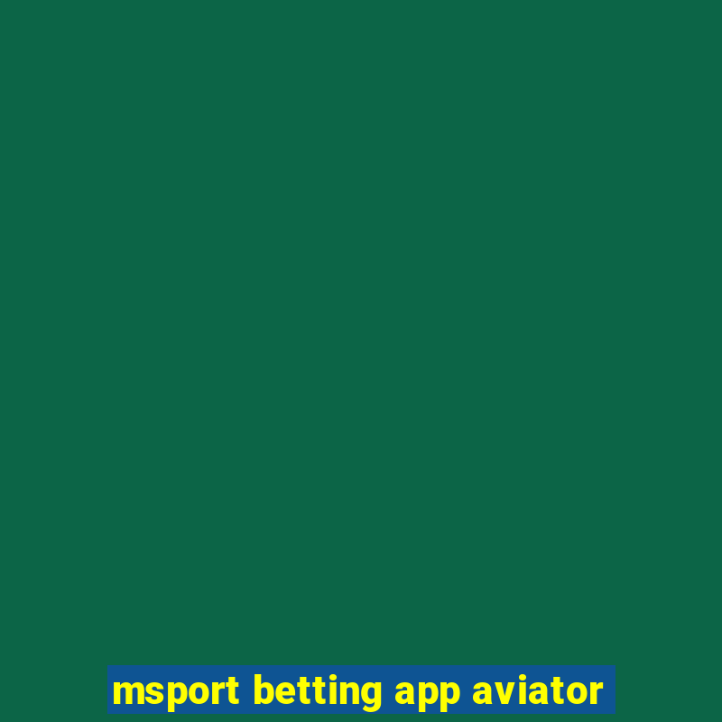 msport betting app aviator