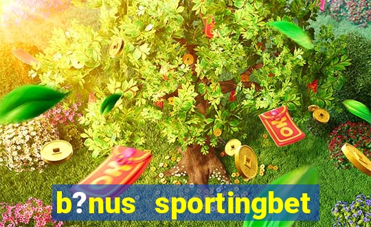 b?nus sportingbet como funciona