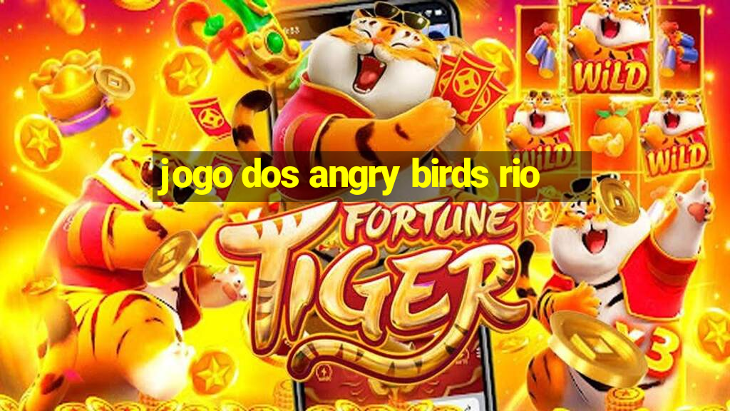 jogo dos angry birds rio