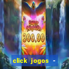 click jogos - ganhar dinheiro