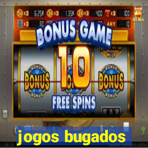 jogos bugados