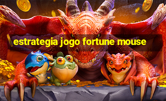 estrategia jogo fortune mouse