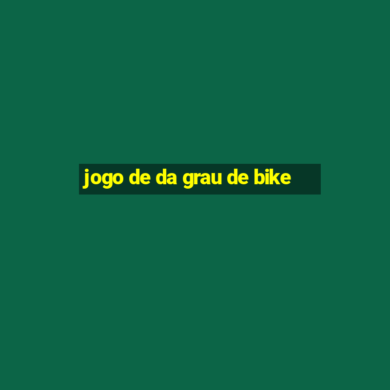 jogo de da grau de bike