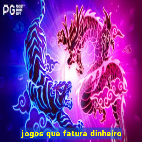 jogos que fatura dinheiro