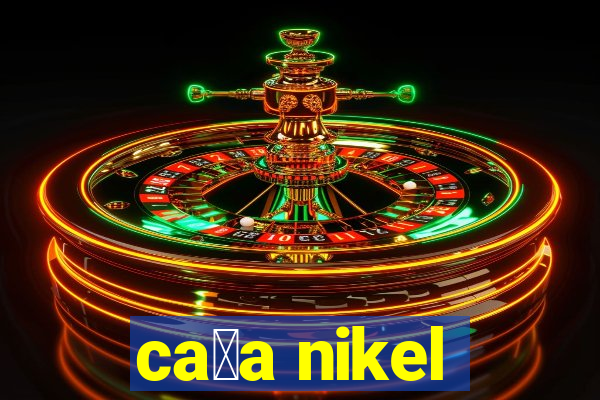 ca莽a nikel