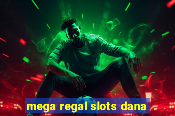 mega regal slots dana