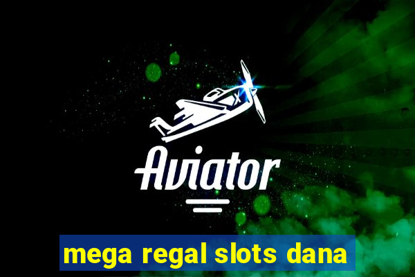 mega regal slots dana