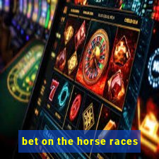 bet on the horse races