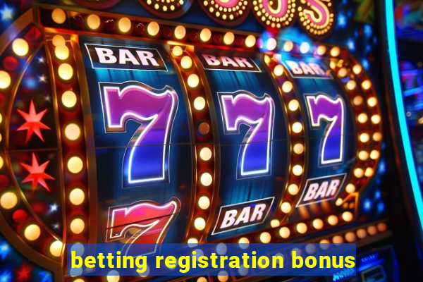 betting registration bonus