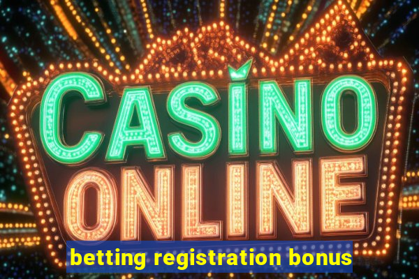 betting registration bonus