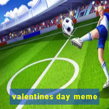 valentines day meme