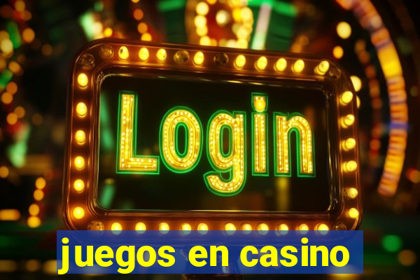 juegos en casino