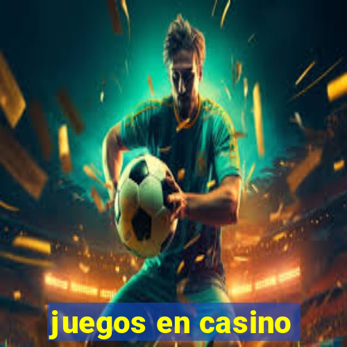 juegos en casino