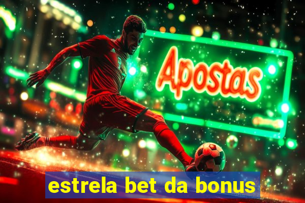 estrela bet da bonus