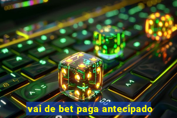 vai de bet paga antecipado