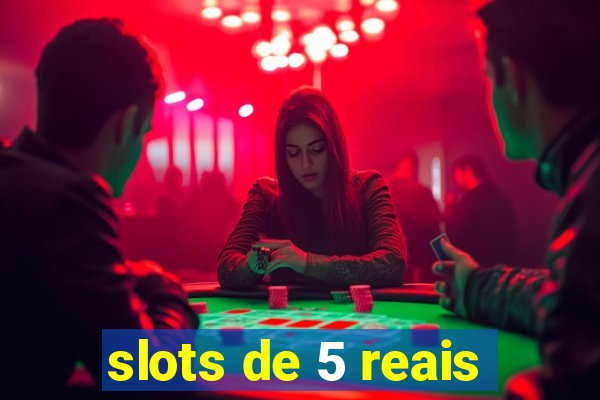 slots de 5 reais