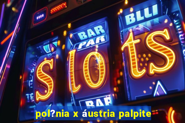 pol?nia x áustria palpite