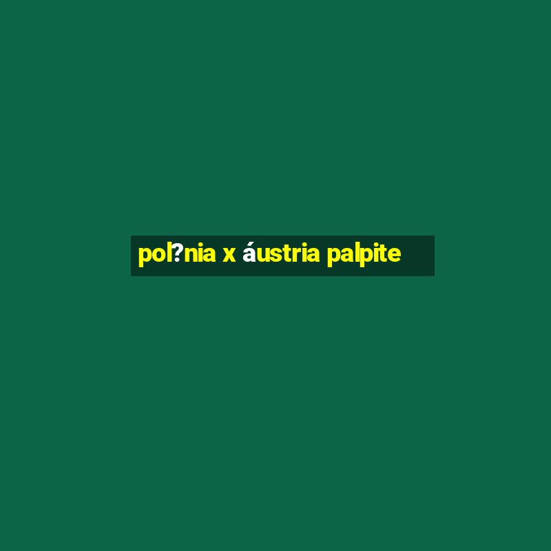 pol?nia x áustria palpite