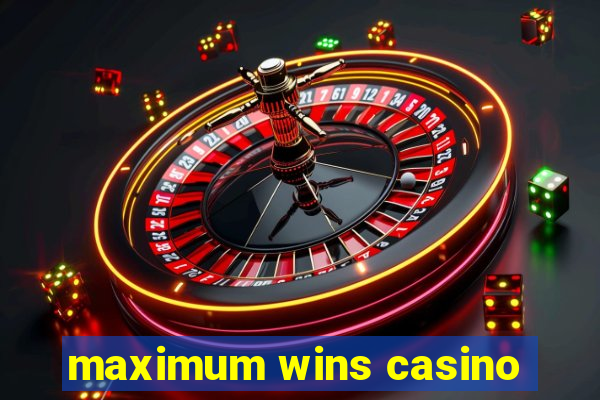 maximum wins casino