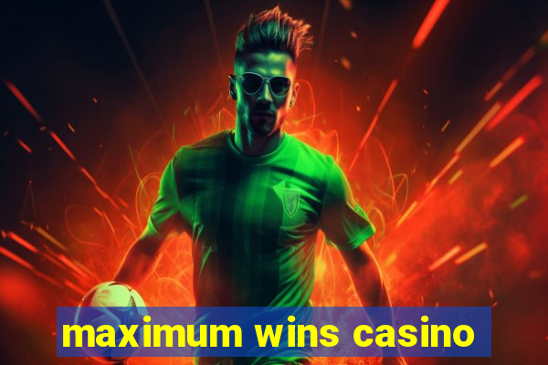 maximum wins casino