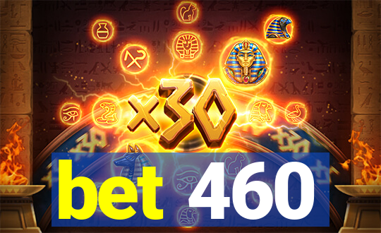 bet 460