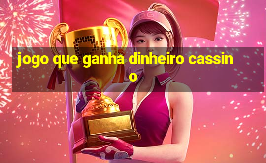 jogo que ganha dinheiro cassino