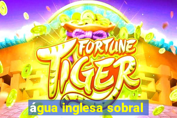 água inglesa sobral