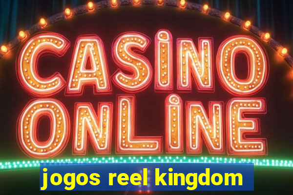 jogos reel kingdom