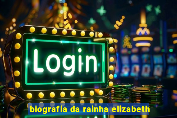 biografia da rainha elizabeth