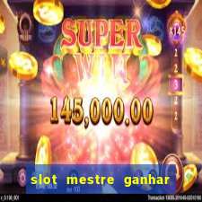 slot mestre ganhar dinheiro real