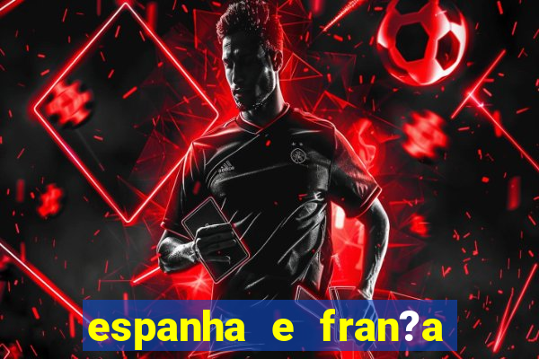 espanha e fran?a ao vivo