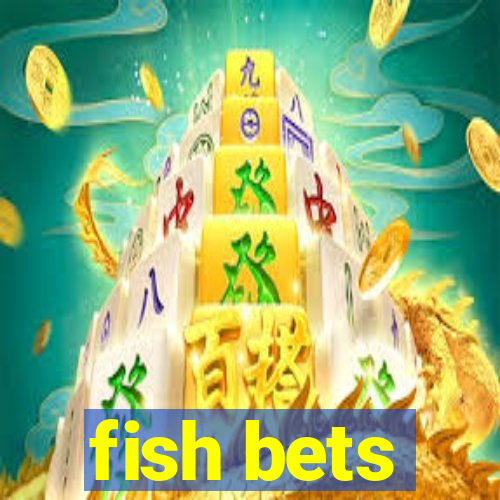 fish bets