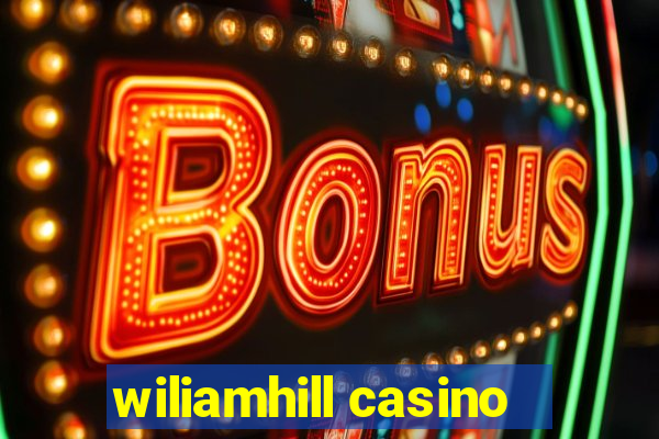 wiliamhill casino