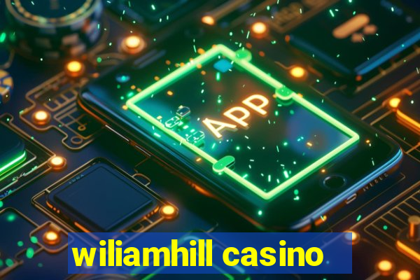 wiliamhill casino